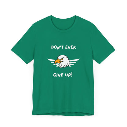 Don't Ever Give Up Eagle! Unisex Jersey Short Sleeve Tee