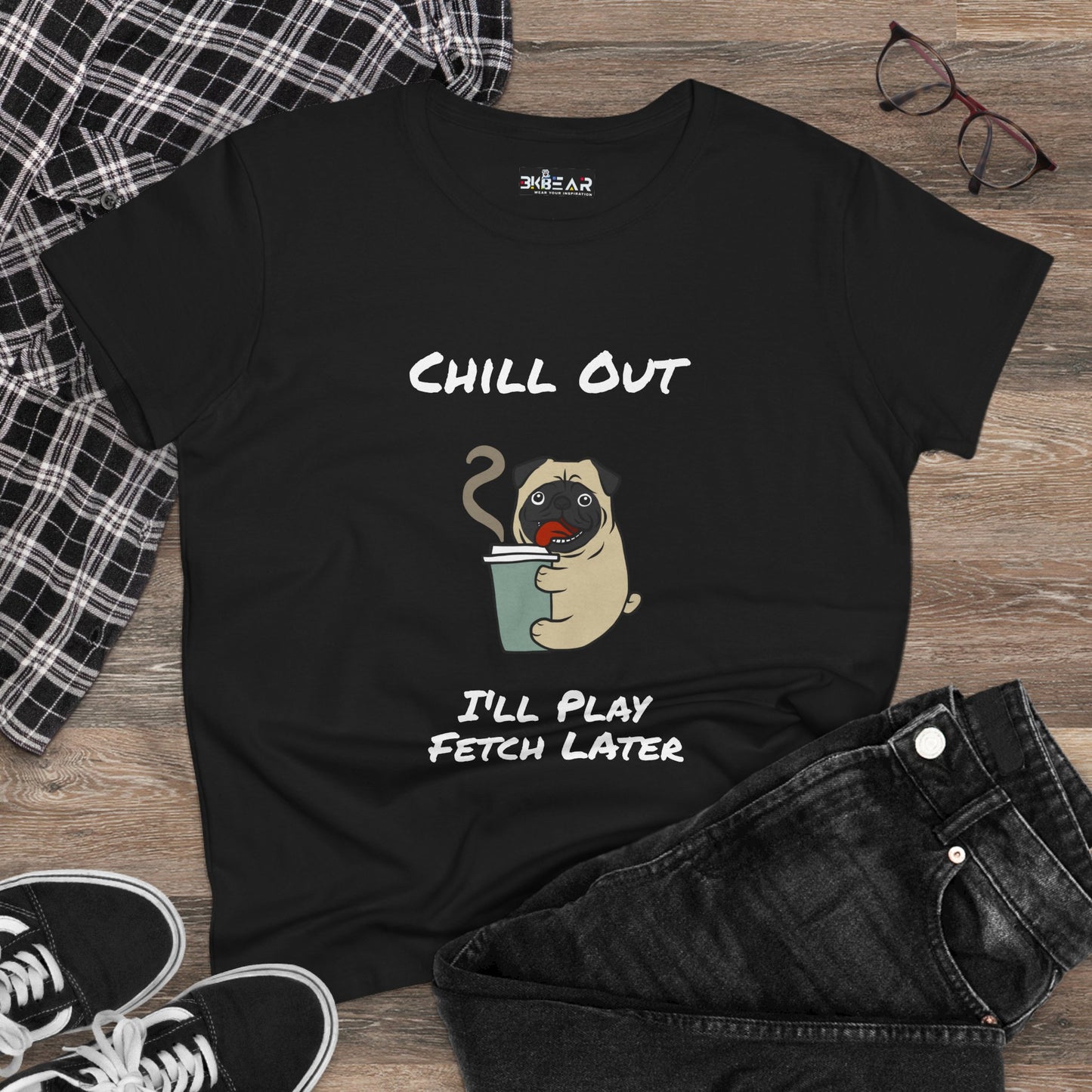Chill Out.  I'll Play Fetch Later. Women's Midweight Cotton Tee