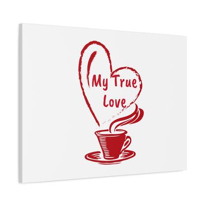Canvas Wall Art: My True Love Coffee Print, Kitchen Decor, Coffee Lover Gift, Valentine's Day Art, Housewarming Present