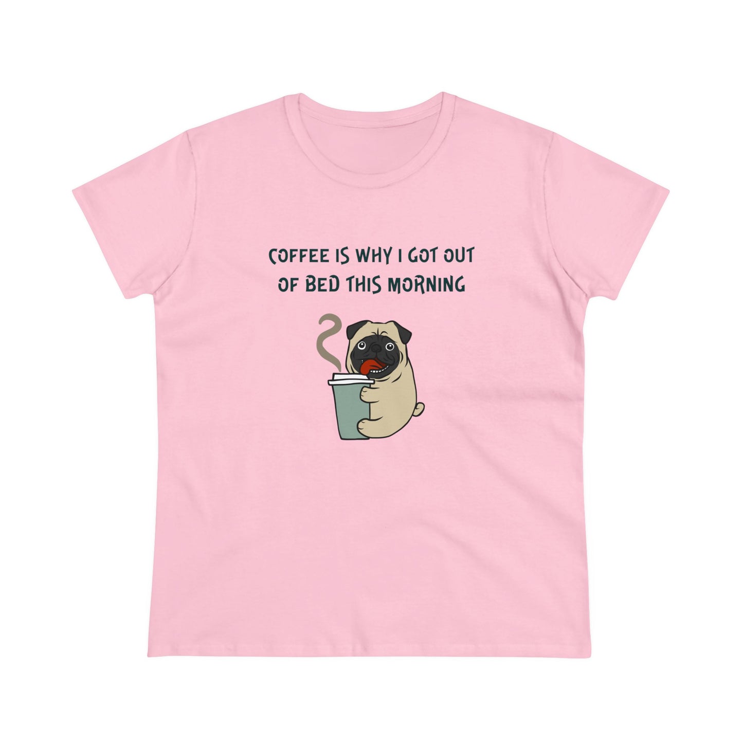 Pete The Bull Dog. Coffee Is Why I Got Out of Bed This Morning.  Women's Midweight Cotton Tee