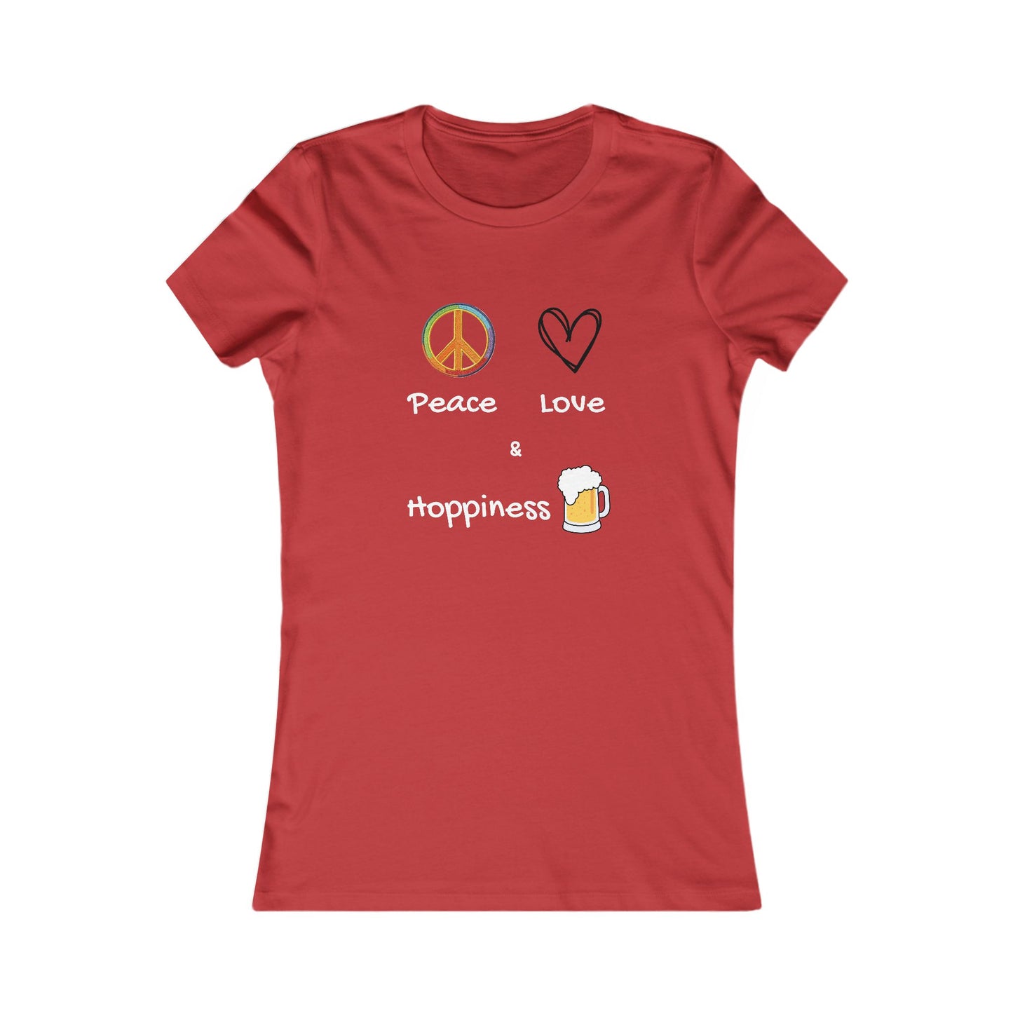Peace, Love and Hoppiness. Women's Favorite Tee