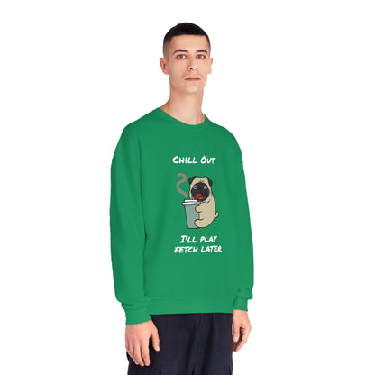 Chill Out. I'll Play Fetch Later. Unisex NuBlend® Crewneck Sweatshirt