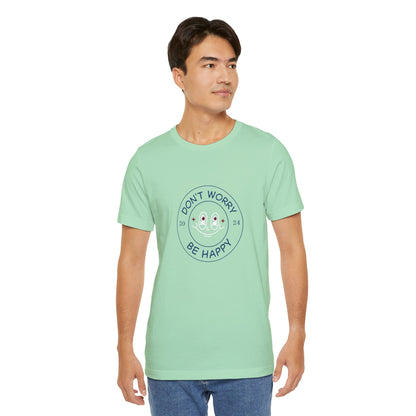 Don't Worry. Be Happy. Unisex Jersey Short Sleeve Tee
