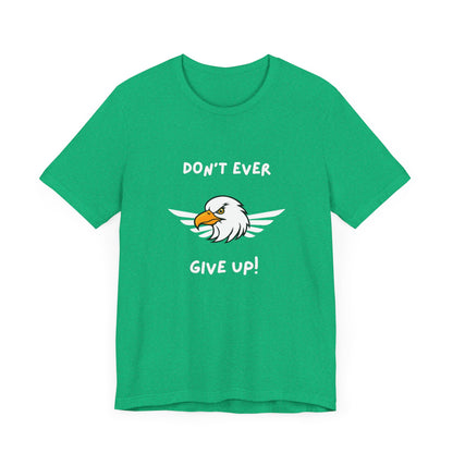 Don't Ever Give Up Eagle! Unisex Jersey Short Sleeve Tee