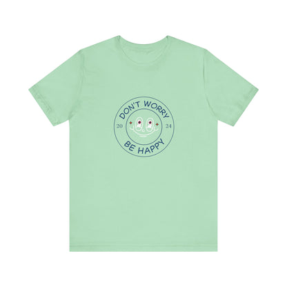 Don't Worry. Be Happy. Unisex Jersey Short Sleeve Tee