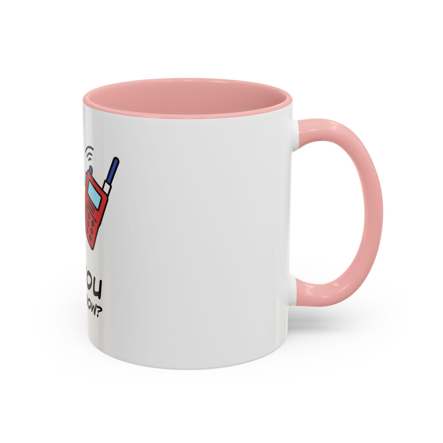 Can you hear me Now. Time Coffee Mug, 11oz