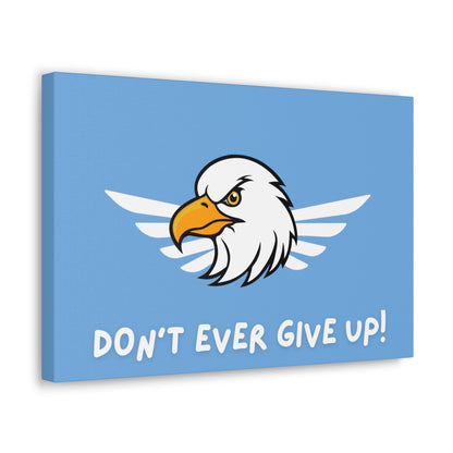 Don't Ever Give Up. Canvas Gallery Wraps