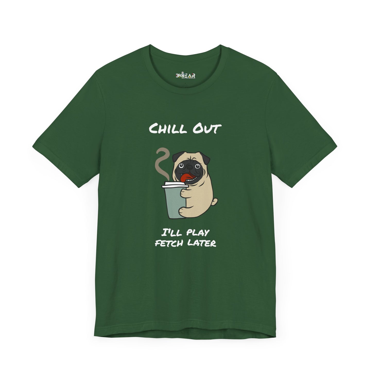 Chill Out I'll Fetch Later. Unisex Jersey, short Sleeve Tee