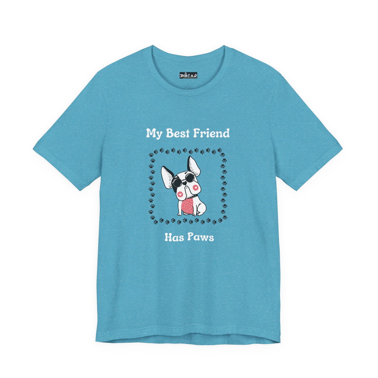 Frenchie The Bull dog. My Best Friend Has Paws. Unisex Jersey Short Sleeve Tee