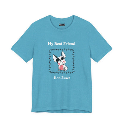 Frenchie The Bull dog. My Best Friend Has Paws. Unisex Jersey Short Sleeve Tee