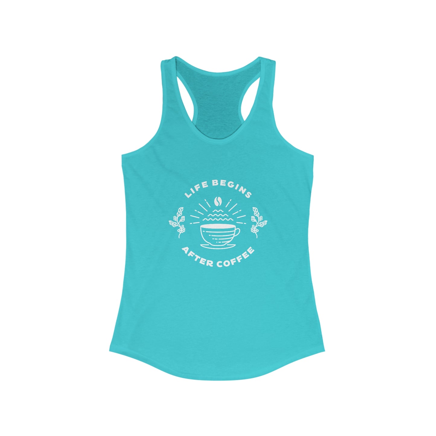 Life Begins After Coffee. Women's Ideal Racerback Tank