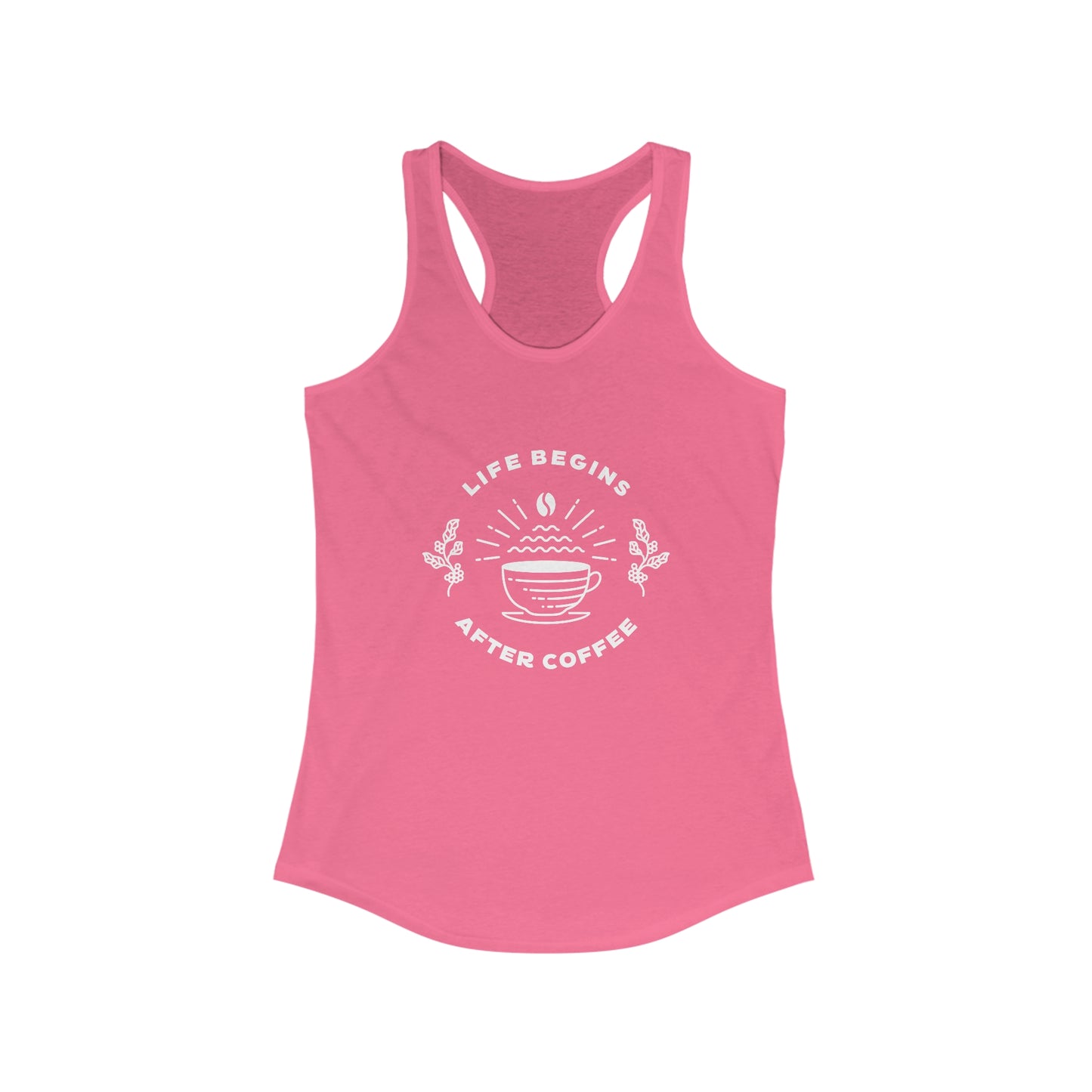 Life Begins After Coffee. Women's Ideal Racerback Tank