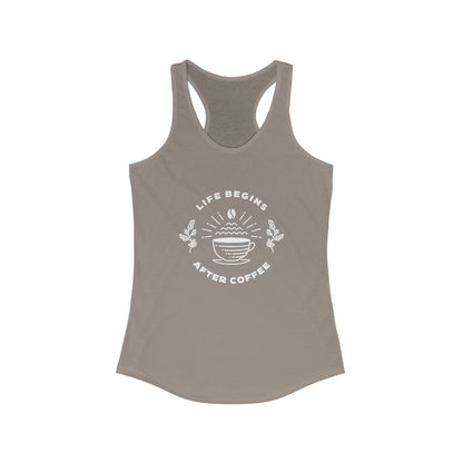 Life Begins After Coffee. Women's Ideal Racerback Tank