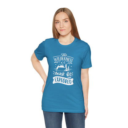 The Wilderness Must Be Explored. Unisex Jersey Short Sleeve Tee