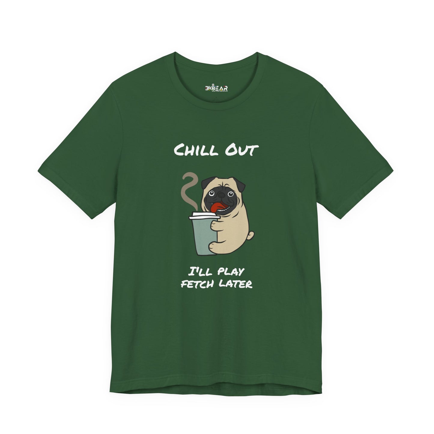 Chill Out I'll Fetch Later. Unisex Jersey, short Sleeve Tee