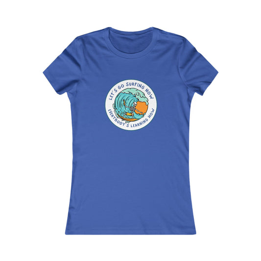 Let's Go Surfing Now. Everybody's Learning How. Women's Favorite Tee