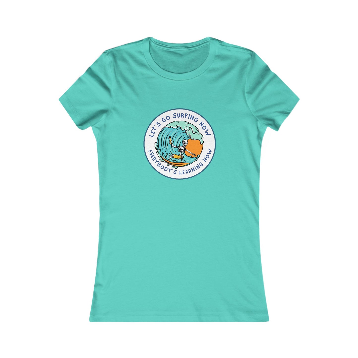 Let's Go Surfing Now. Everybody's Learning How. Women's Favorite Tee