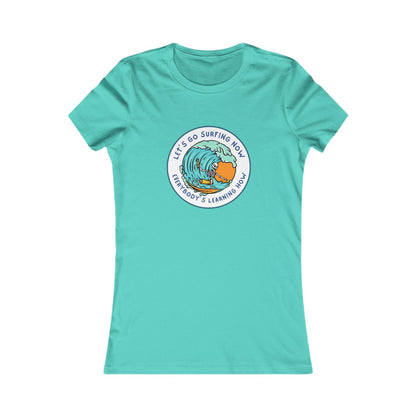 Let's Go Surfing Now. Everybody's Learning How. Women's Favorite Tee
