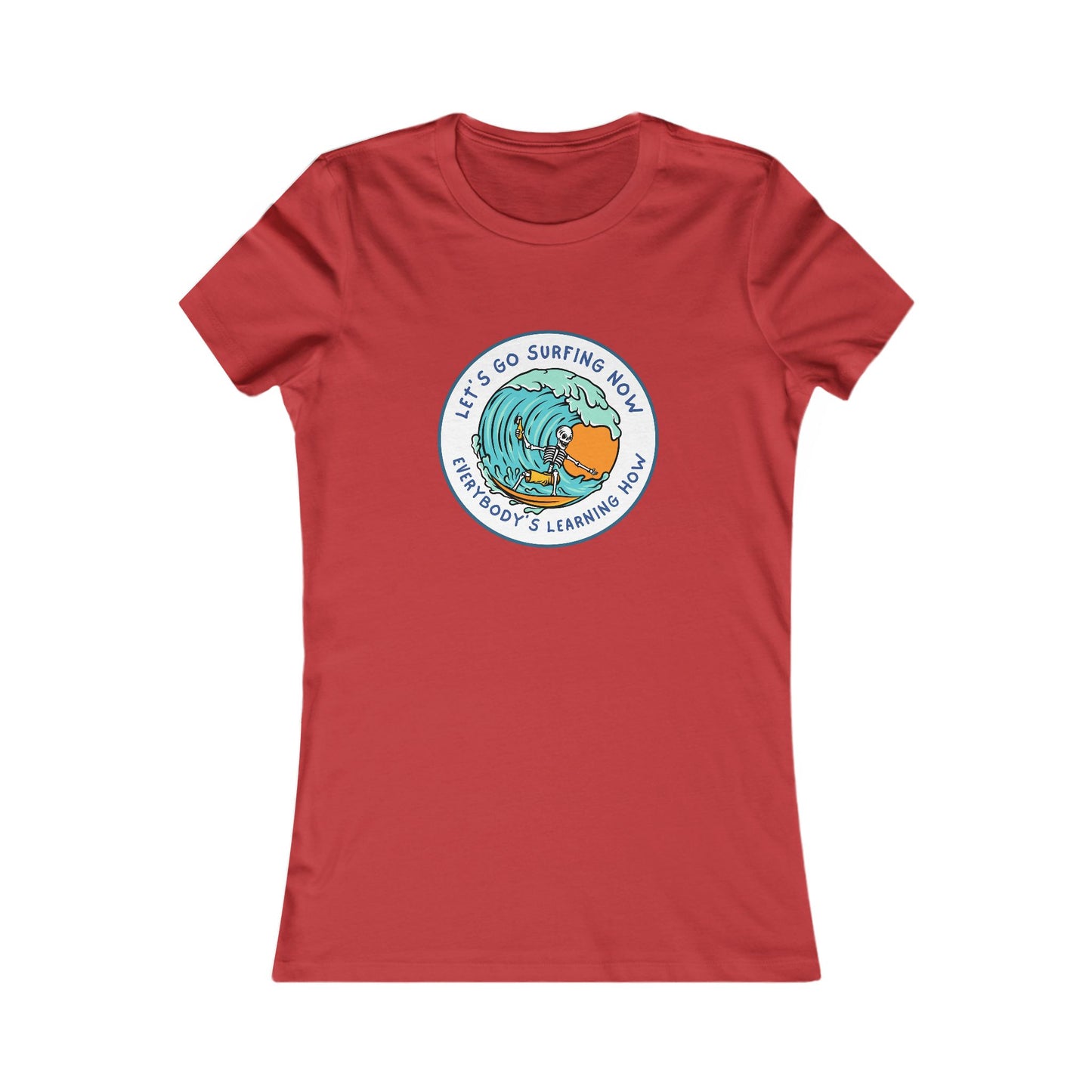 Let's Go Surfing Now. Everybody's Learning How. Women's Favorite Tee