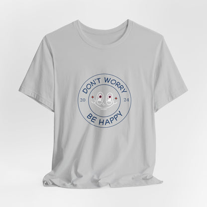 Don't Worry. Be Happy. Unisex Jersey Short Sleeve Tee