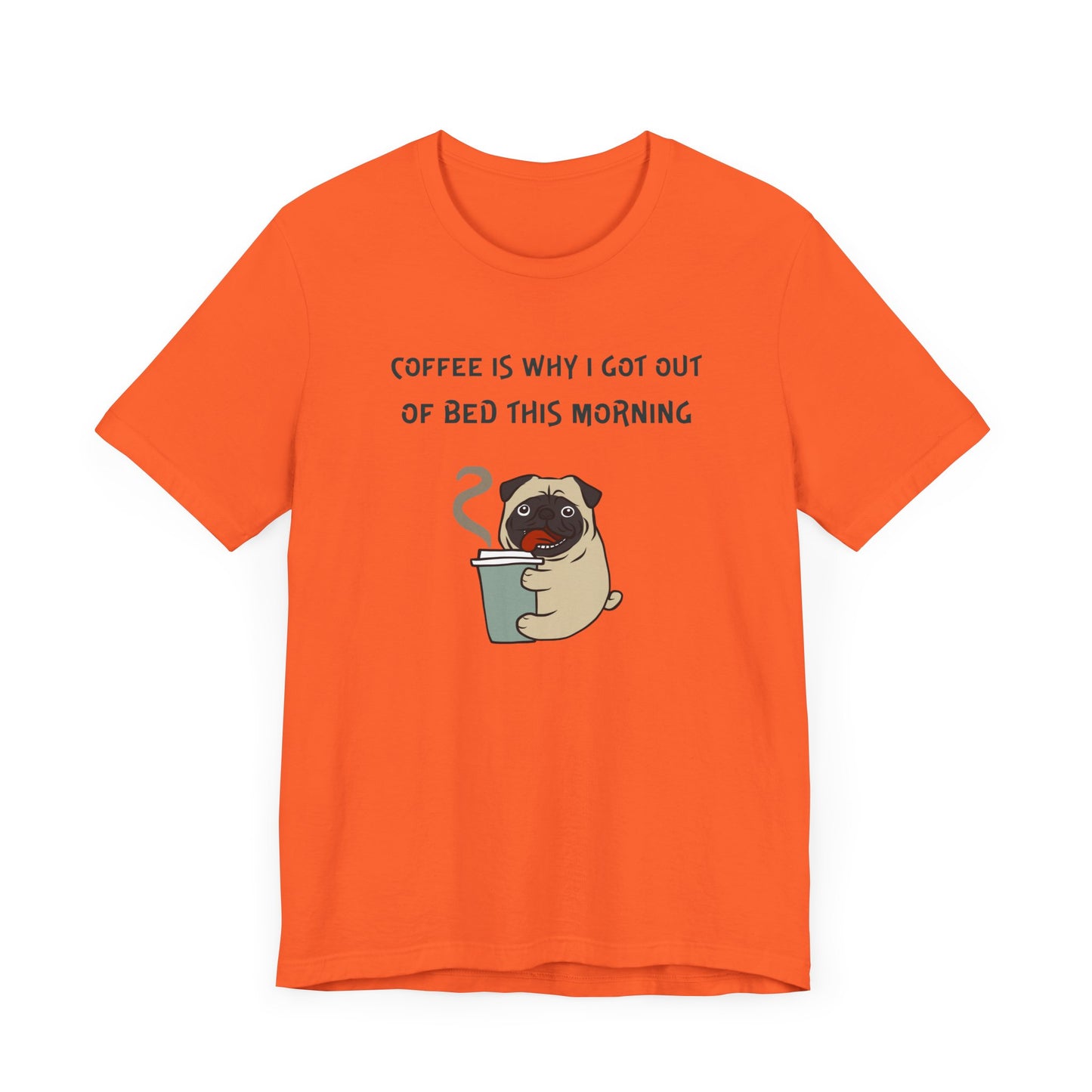 Pete The Bull Dog. Coffee Is Why I Got Out of Bed This Morning. Unisex Jersey Short Sleeve Tee