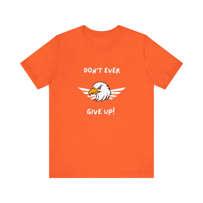 Don't Ever Give Up Eagle! Unisex Jersey Short Sleeve Tee