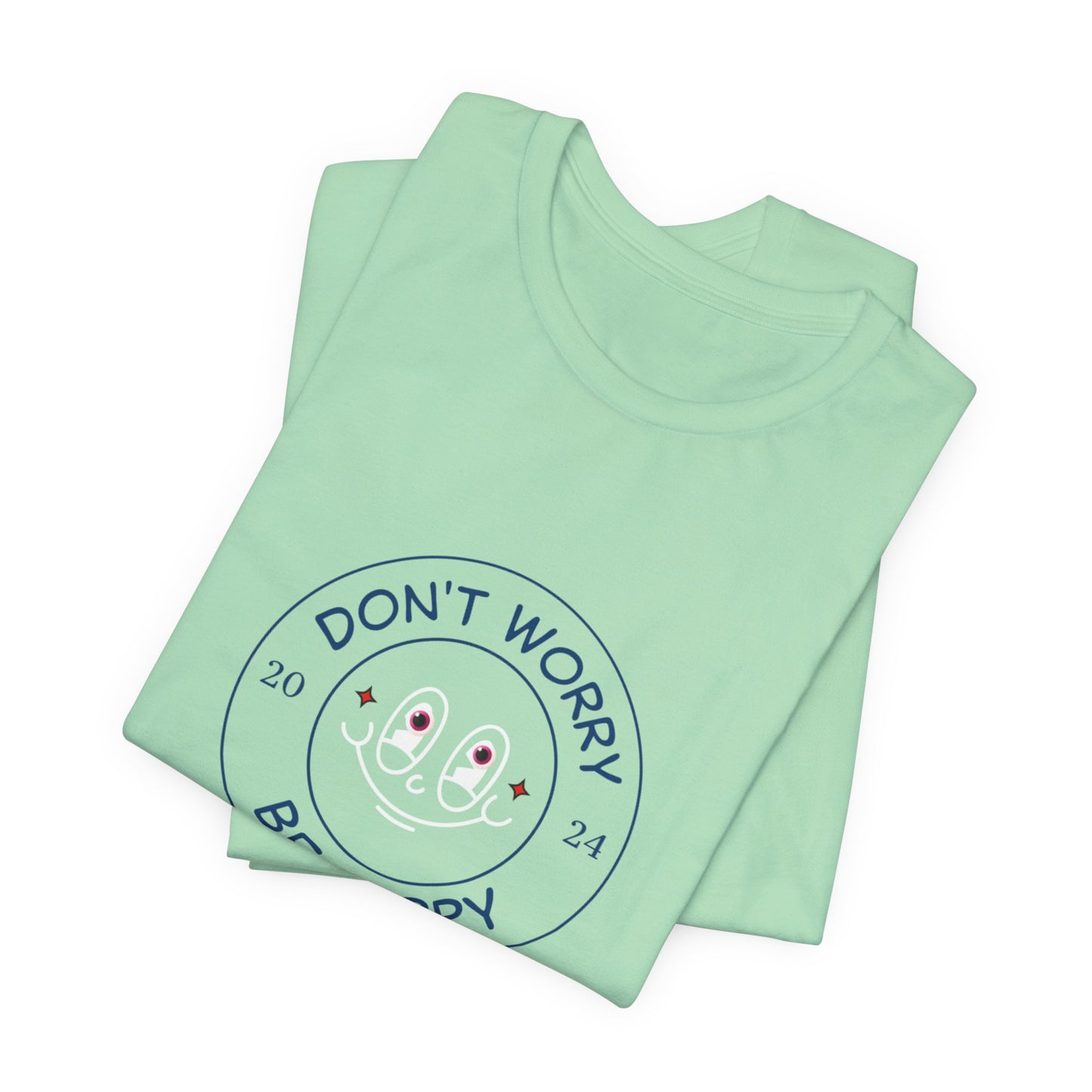 Don't Worry. Be Happy. Unisex Jersey Short Sleeve Tee