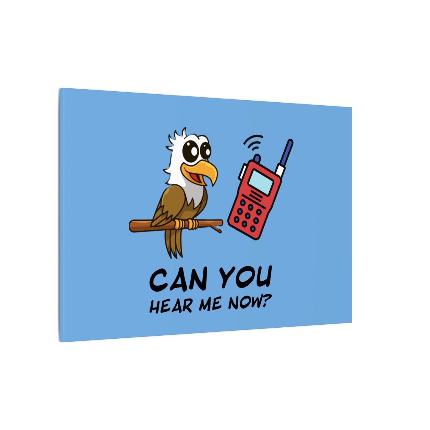 Can You Hear Me Now. Canvas Gallery Wraps