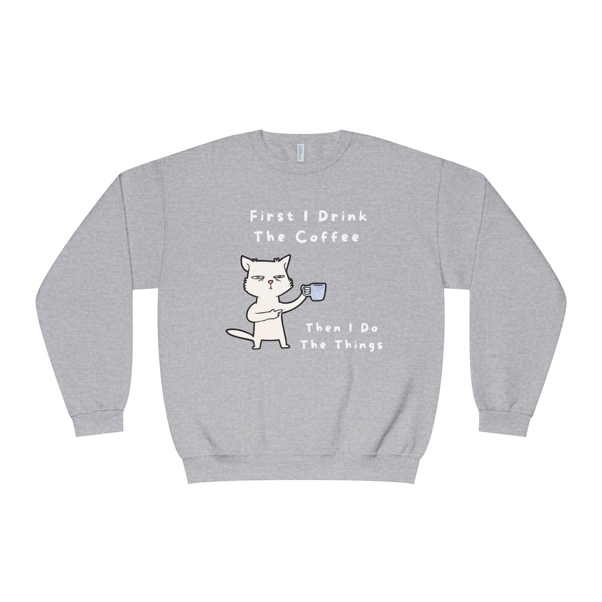 Gray Printify sweatshirt with cat holding coffee cup and text first I drink the coffee then I do the things but first coffee sweatshirt