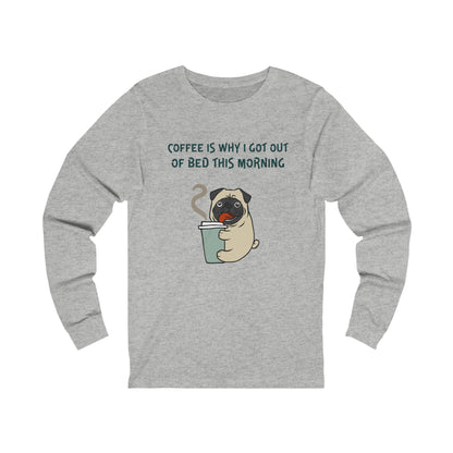 Printify gray long-sleeve shirt with coffee and tees pug graphic and morning coffee quote