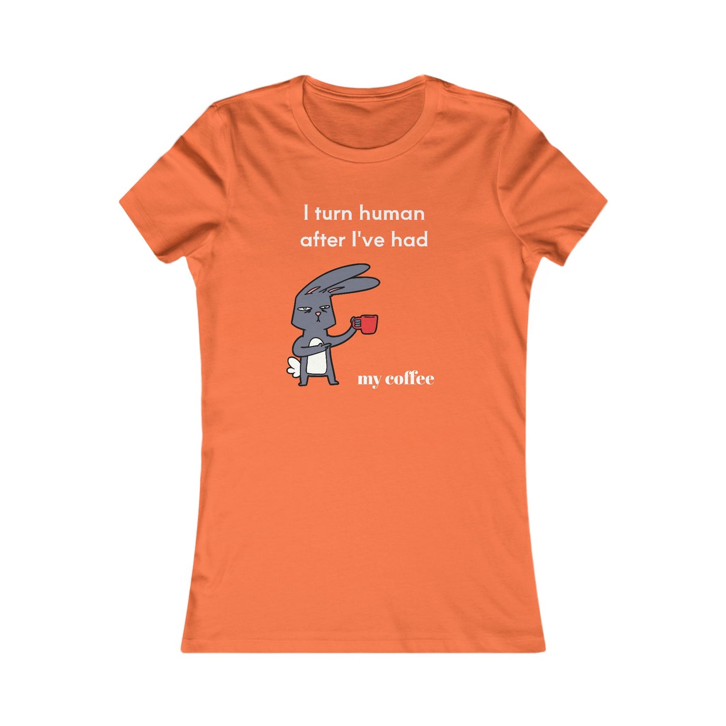 Orange Printify t-shirt with a cartoon rabbit holding coffee and text I turn human after I've had my coffee coffee and tees