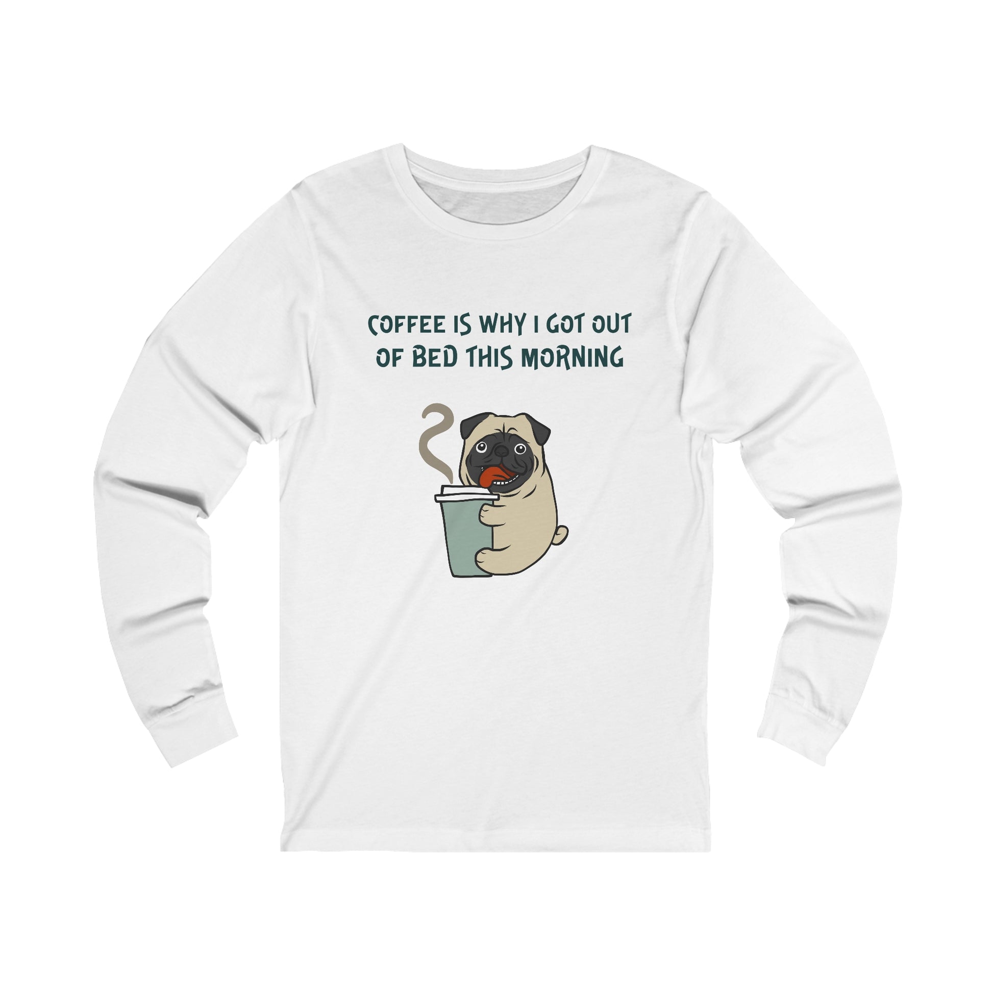 White long-sleeve Printify shirt with coffee and tees design featuring a pug holding a coffee cup