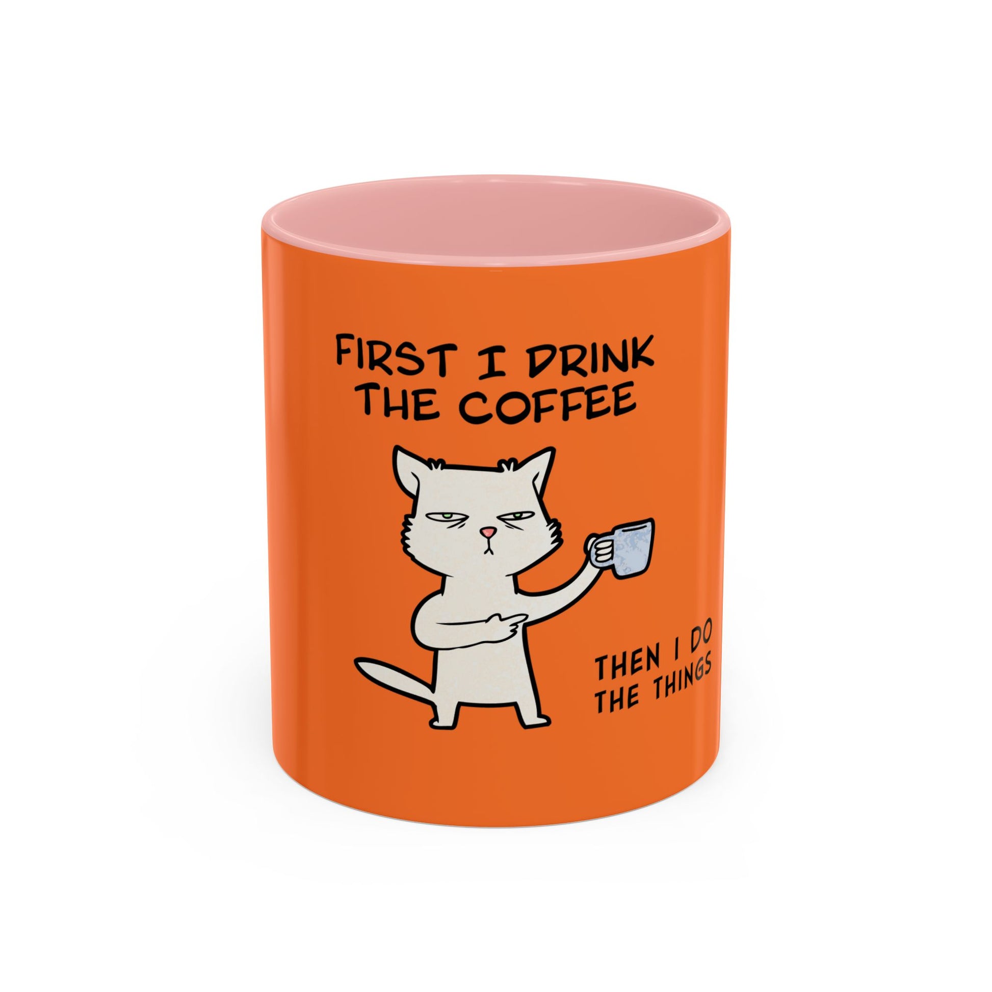 Orange Printify coffee mug with humorous cat and text First I drink the coffee then I do the things