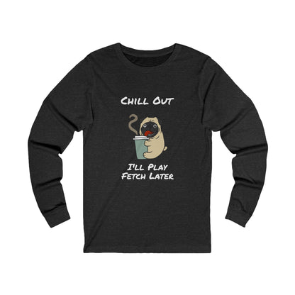 Printify black long-sleeve fetch later tee with chill out pug graphic and playful text