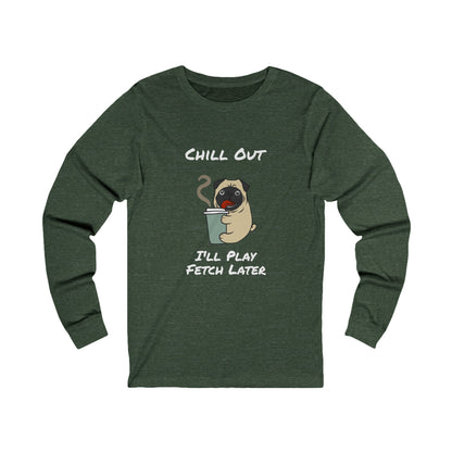 Printify green long-sleeve fetch later tee with chill out pug coffee graphic and playful text