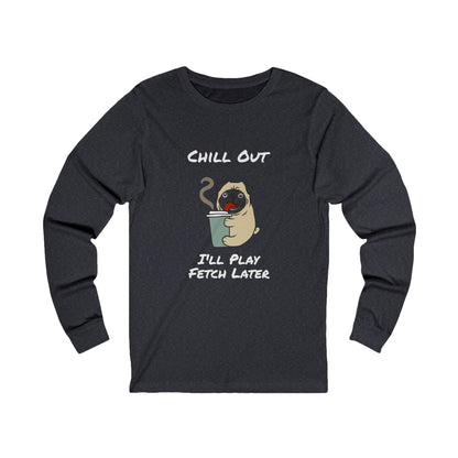 Printify long-sleeve fetch later tee with chill out pug holding coffee graphic in black