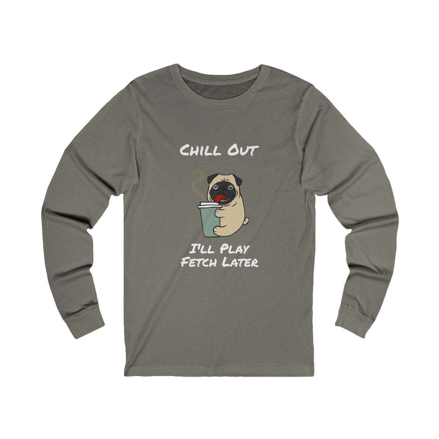 Printify long-sleeve fetch later tee with cartoon pug and chill out message in gray