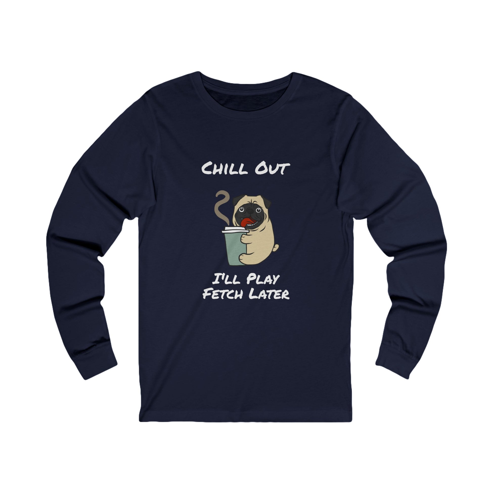 Printify navy long-sleeve fetch later tee with chill out pug graphic and playful text design