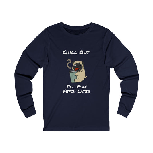 Printify navy long-sleeve fetch later tee with chill out pug graphic and playful text design
