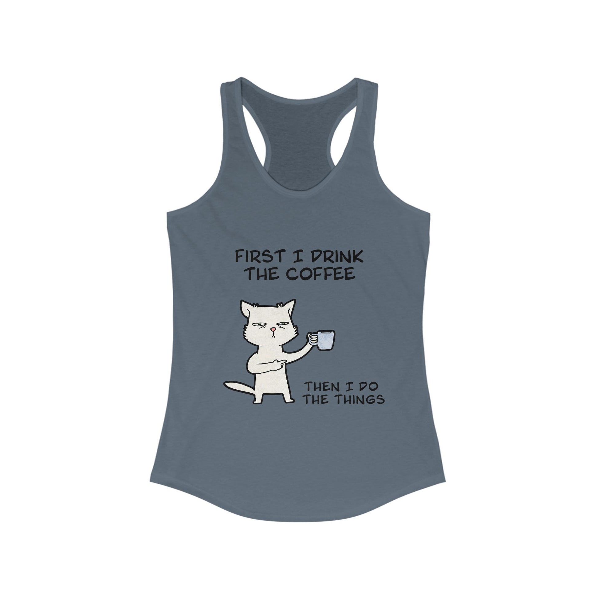 Gray Printify tank top with cat coffee design and text first I drink the coffee then I do the things tank tops for women