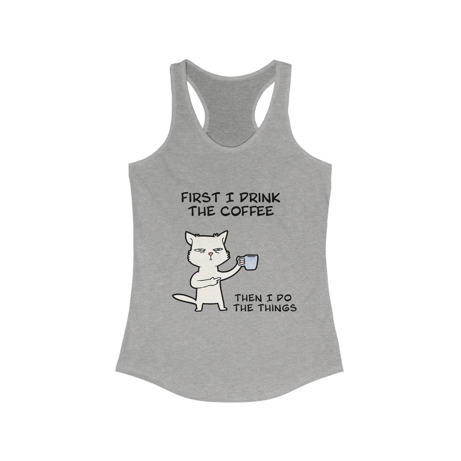 Gray Printify tank top for women featuring a cat graphic and text first I drink the coffee then I do the things
